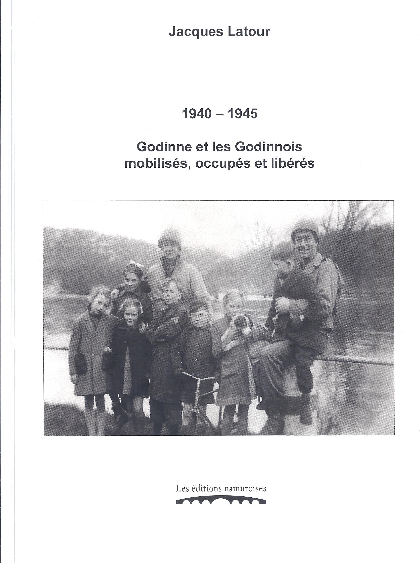 1940-1945. Godinne et les Godinnois mobilisés, occupés et libérés