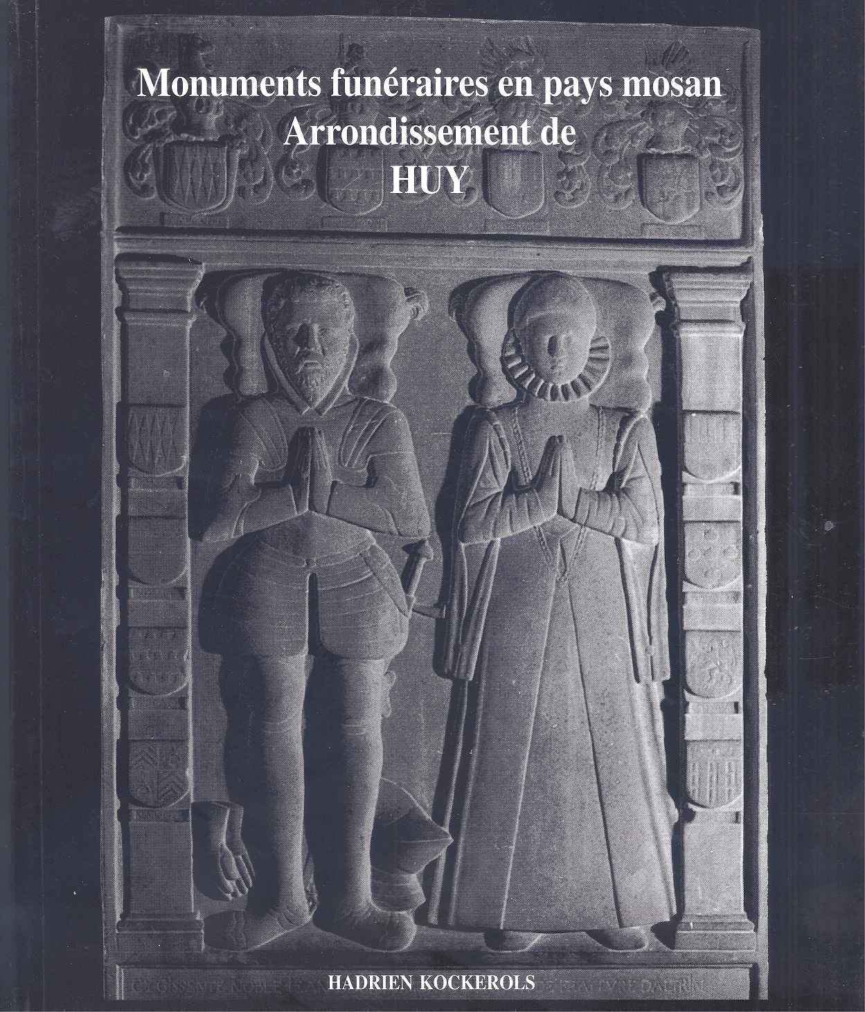 Monuments funéraires en pays mosan - Vol 1 : arrondissement de Huy