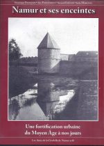 Namur et ses enceintes. Une fortification urbaine du Moyen Âge à nos jours