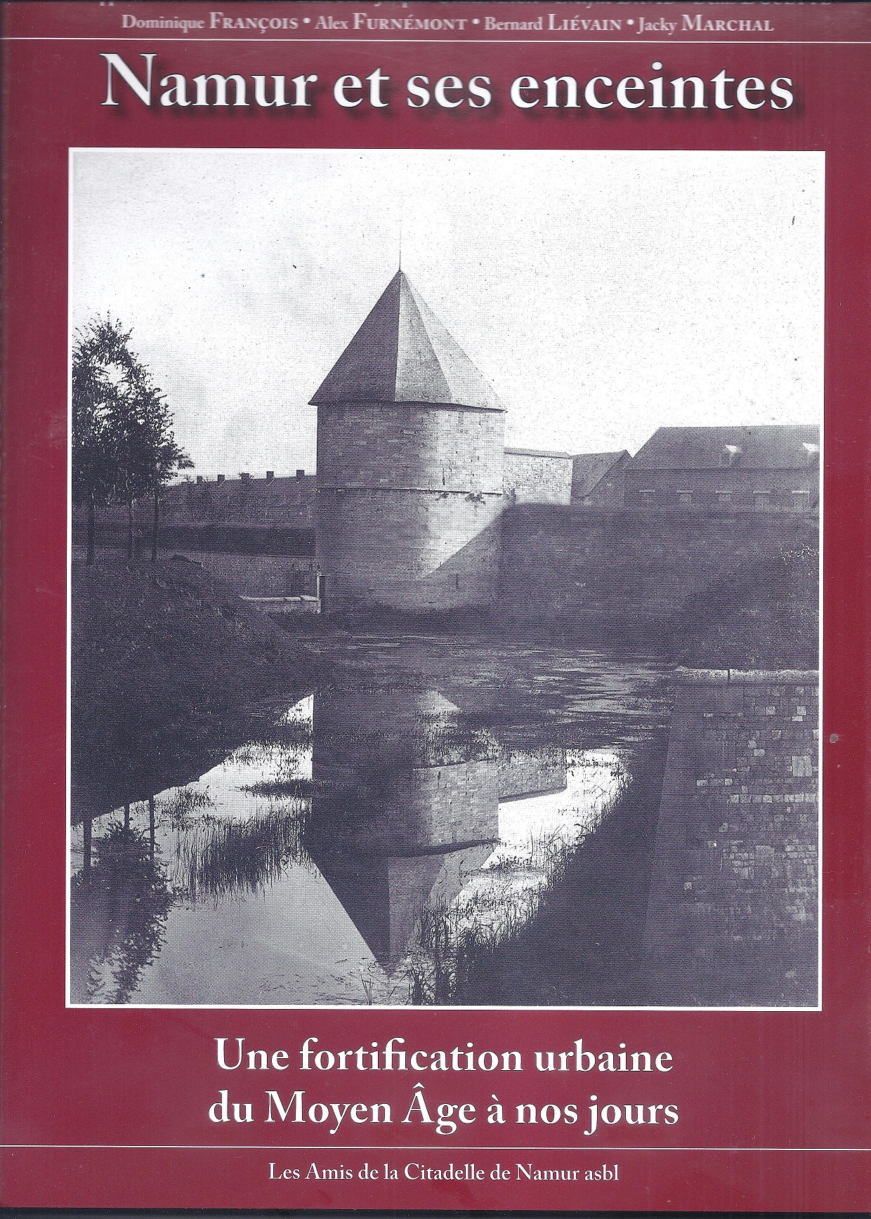 Namur et ses enceintes. Une fortification urbaine du Moyen Âge à nos jours